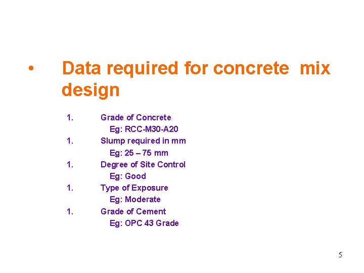  • Data required for concrete mix design 1. 1. 1. Grade of Concrete