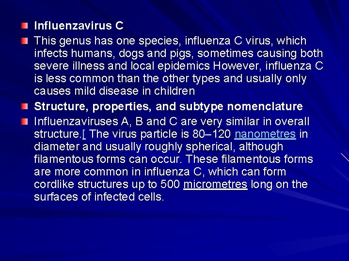 Influenzavirus C This genus has one species, influenza C virus, which infects humans, dogs