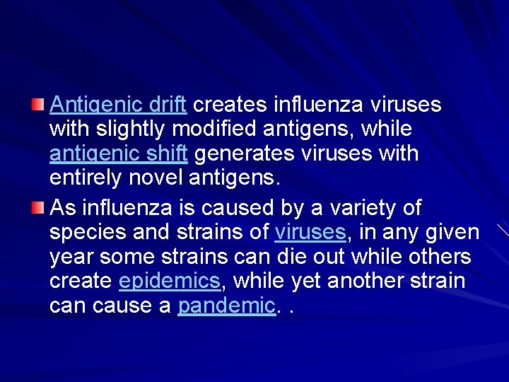 Antigenic drift creates influenza viruses with slightly modified antigens, while antigenic shift generates viruses