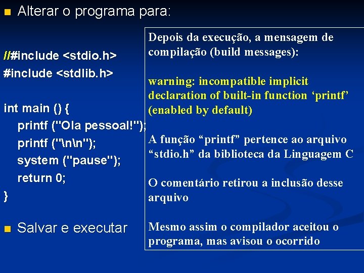 n Alterar o programa para: //#include <stdio. h> #include <stdlib. h> Depois da execução,