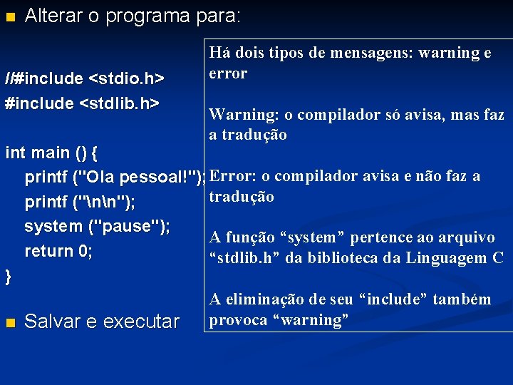 n Alterar o programa para: //#include <stdio. h> #include <stdlib. h> Há dois tipos