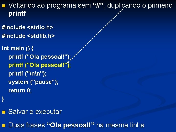 n Voltando ao programa sem “//”, duplicando o primeiro printf: #include <stdio. h> #include