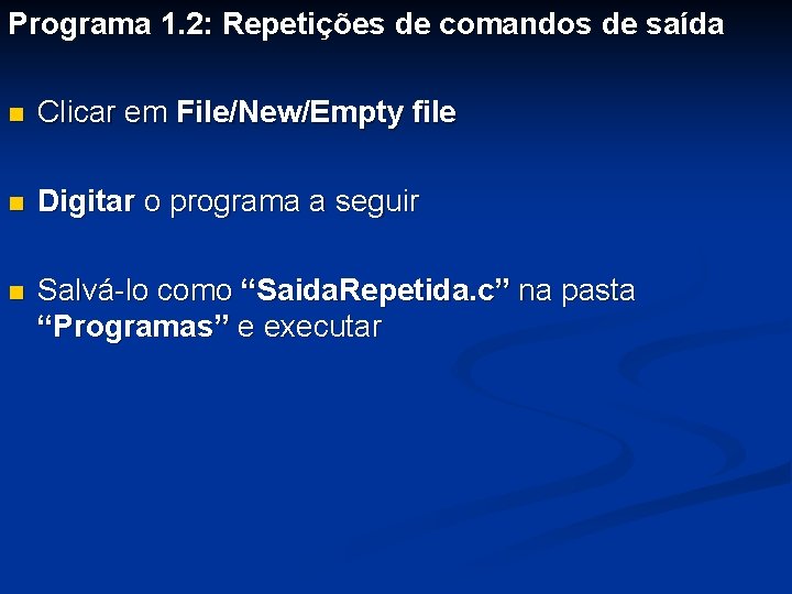 Programa 1. 2: Repetições de comandos de saída n Clicar em File/New/Empty file n