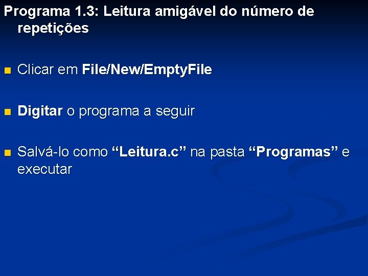 Programa 1. 3: Leitura amigável do número de repetições n Clicar em File/New/Empty. File