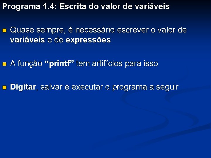 Programa 1. 4: Escrita do valor de variáveis n Quase sempre, é necessário escrever