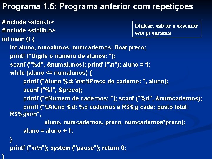 Programa 1. 5: Programa anterior com repetições #include <stdio. h> Digitar, salvar e executar