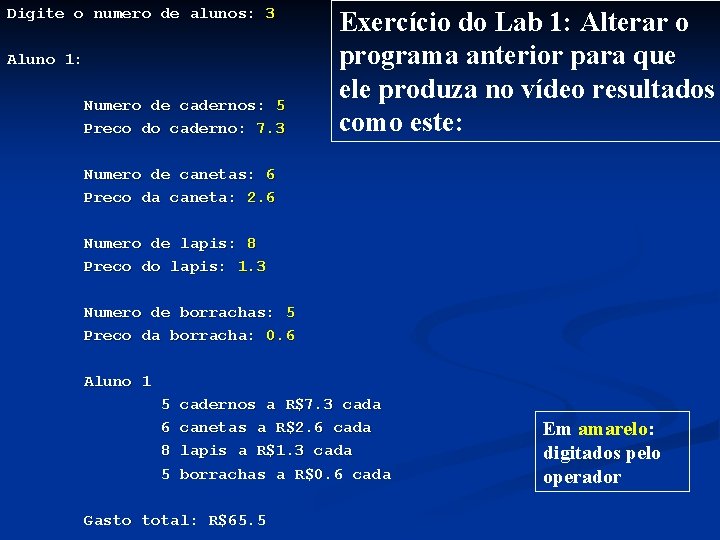 Digite o numero de alunos: 3 Aluno 1: Numero de cadernos: 5 Preco do