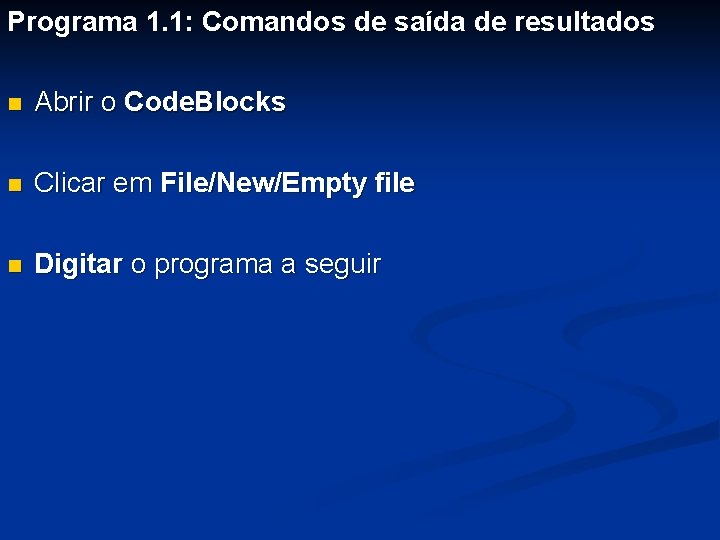 Programa 1. 1: Comandos de saída de resultados n Abrir o Code. Blocks n