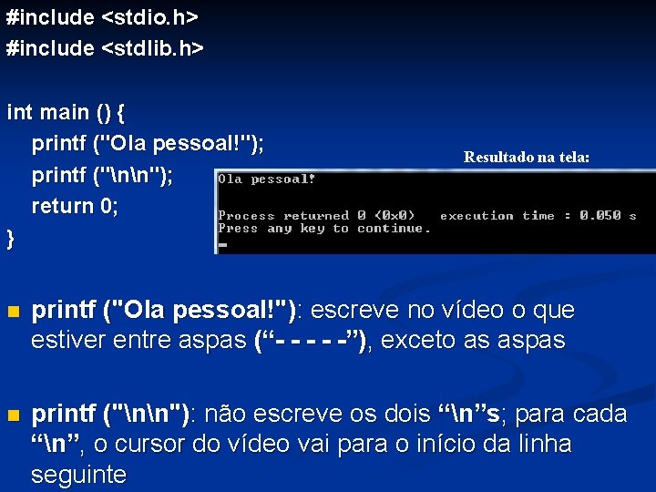 #include <stdio. h> #include <stdlib. h> int main () { printf ("Ola pessoal!"); printf