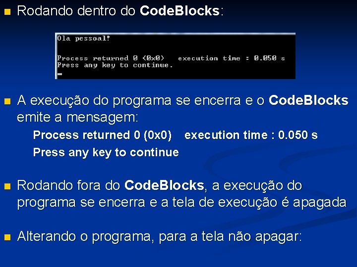 n Rodando dentro do Code. Blocks: n A execução do programa se encerra e