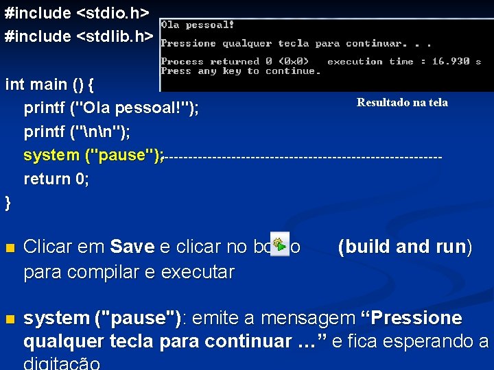 #include <stdio. h> #include <stdlib. h> int main () { printf ("Ola pessoal!"); printf