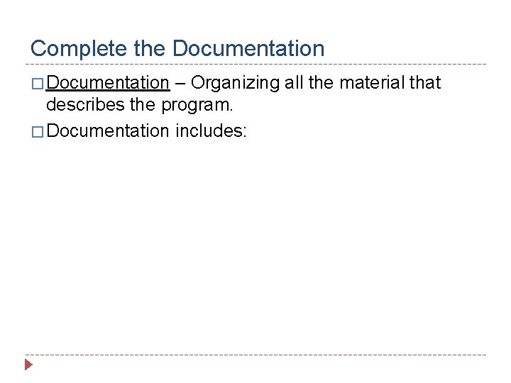 Complete the Documentation � Documentation – Organizing all the material that describes the program.