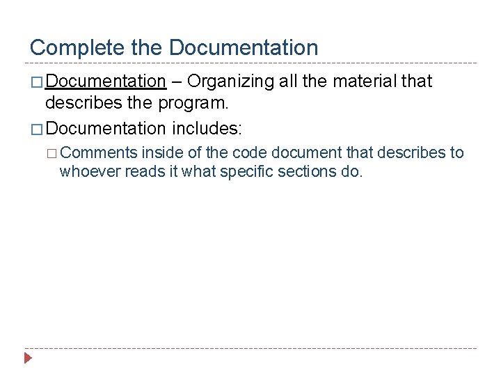 Complete the Documentation � Documentation – Organizing all the material that describes the program.