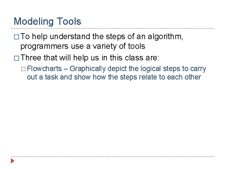 Modeling Tools � To help understand the steps of an algorithm, programmers use a
