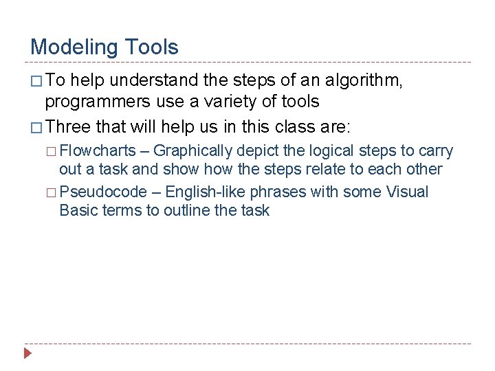 Modeling Tools � To help understand the steps of an algorithm, programmers use a