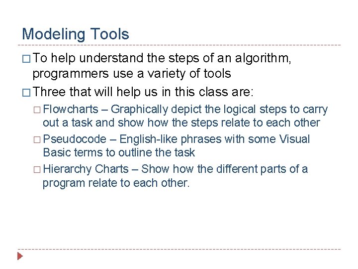 Modeling Tools � To help understand the steps of an algorithm, programmers use a