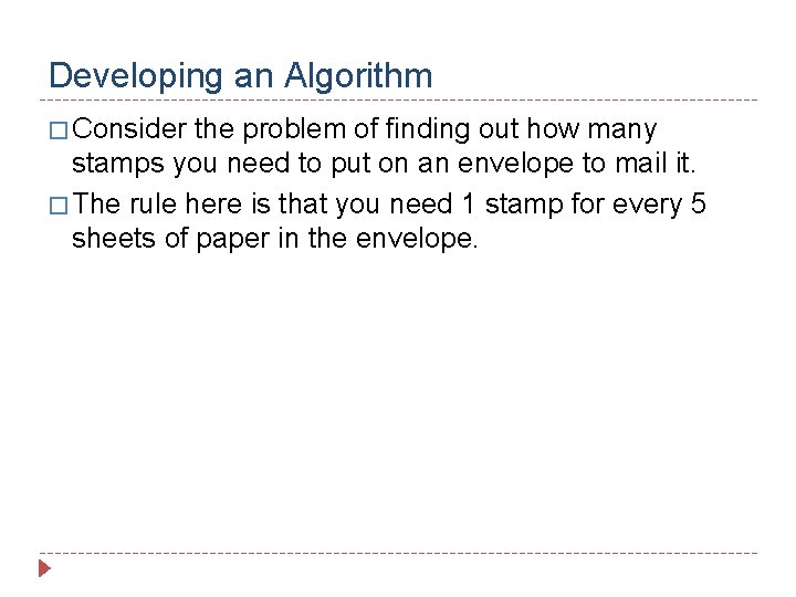Developing an Algorithm � Consider the problem of finding out how many stamps you