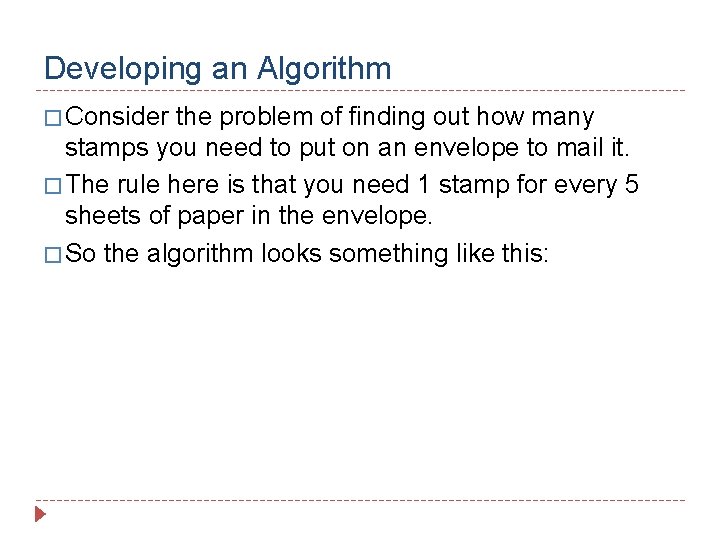 Developing an Algorithm � Consider the problem of finding out how many stamps you