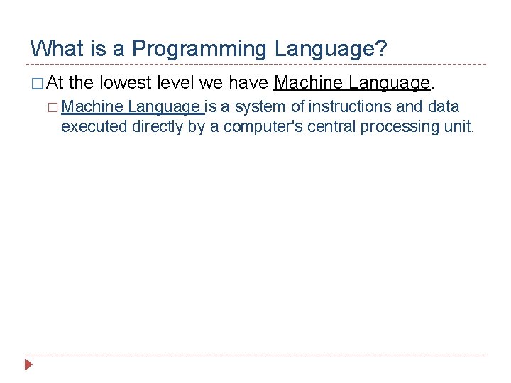 What is a Programming Language? � At the lowest level we have Machine Language.