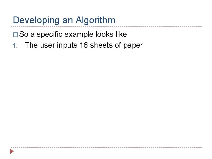 Developing an Algorithm � So 1. a specific example looks like The user inputs