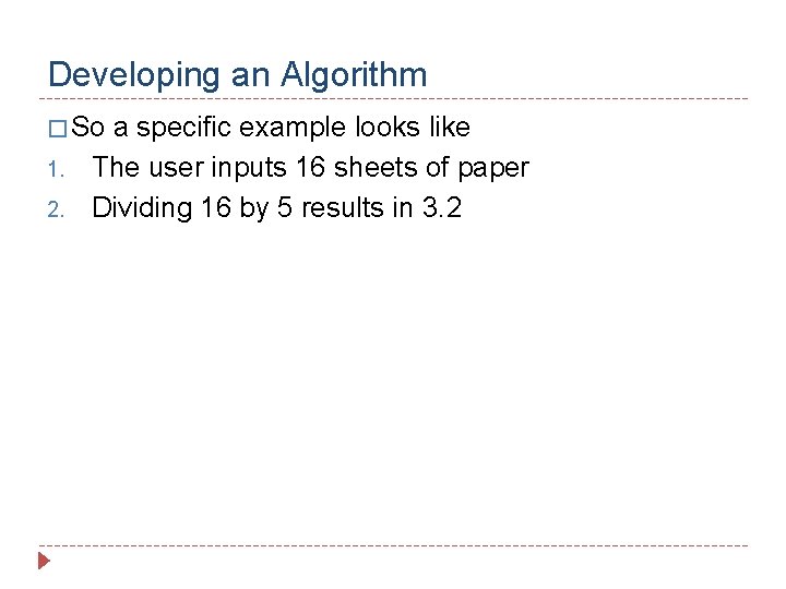 Developing an Algorithm � So 1. 2. a specific example looks like The user