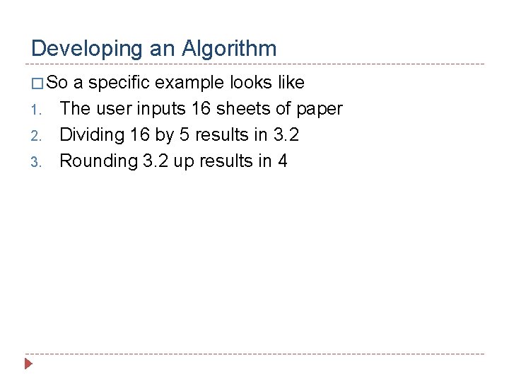 Developing an Algorithm � So 1. 2. 3. a specific example looks like The