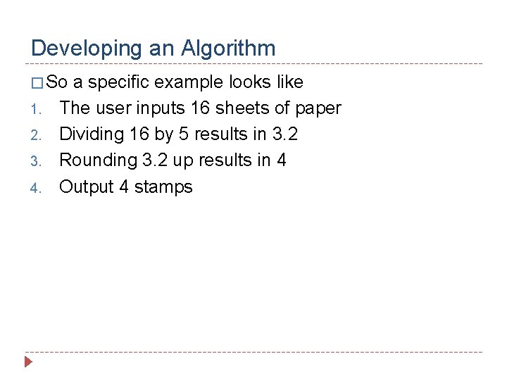 Developing an Algorithm � So 1. 2. 3. 4. a specific example looks like