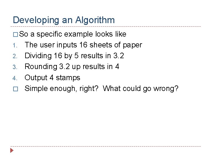 Developing an Algorithm � So 1. 2. 3. 4. � a specific example looks