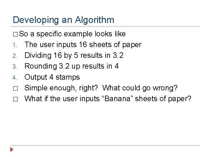 Developing an Algorithm � So 1. 2. 3. 4. � � a specific example