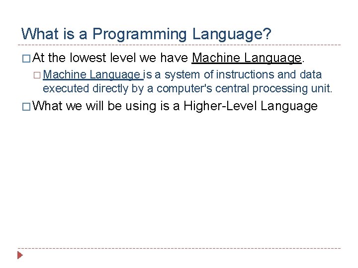 What is a Programming Language? � At the lowest level we have Machine Language.