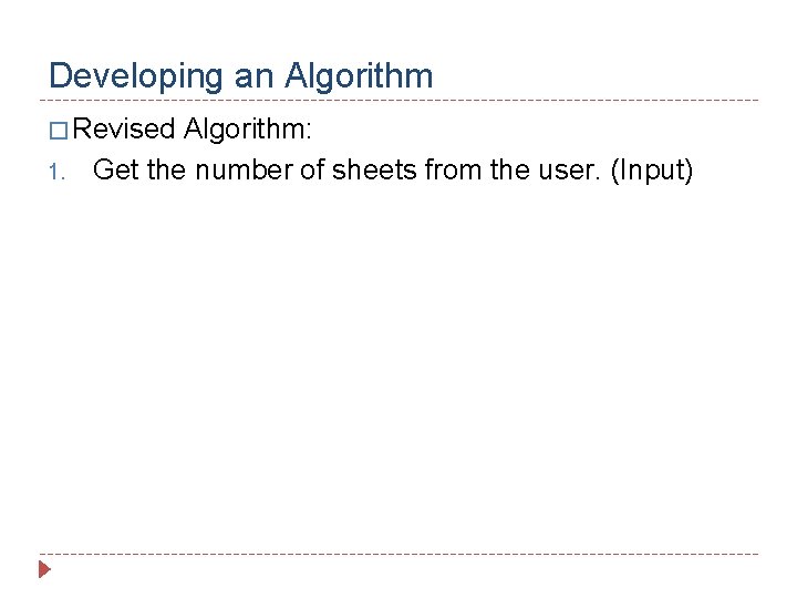 Developing an Algorithm � Revised 1. Algorithm: Get the number of sheets from the
