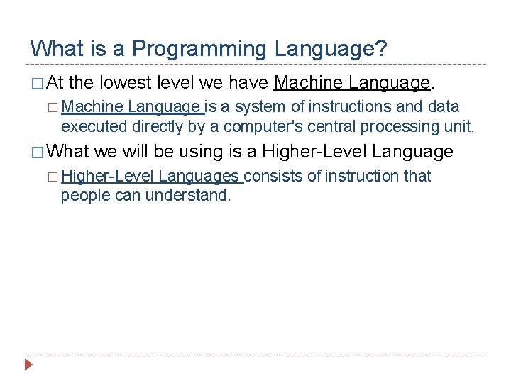 What is a Programming Language? � At the lowest level we have Machine Language.