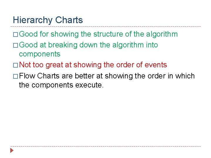Hierarchy Charts � Good for showing the structure of the algorithm � Good at