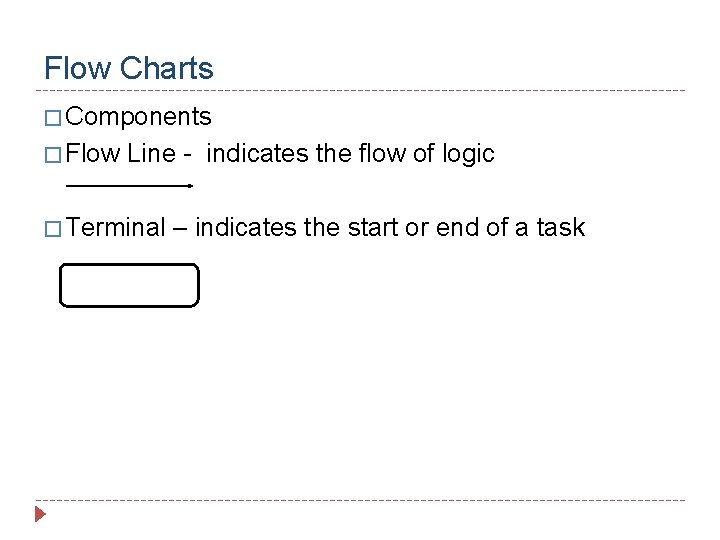 Flow Charts � Components � Flow Line - indicates the flow of logic �