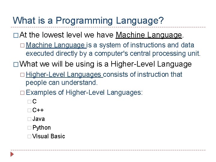 What is a Programming Language? � At the lowest level we have Machine Language.