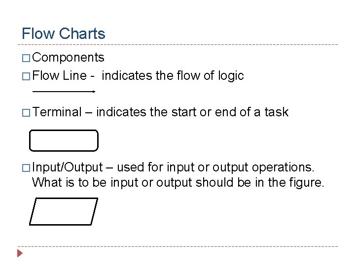 Flow Charts � Components � Flow Line - indicates the flow of logic �