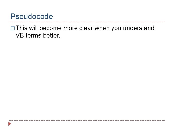 Pseudocode � This will become more clear when you understand VB terms better. 