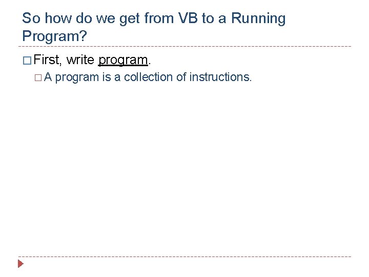 So how do we get from VB to a Running Program? � First, �A