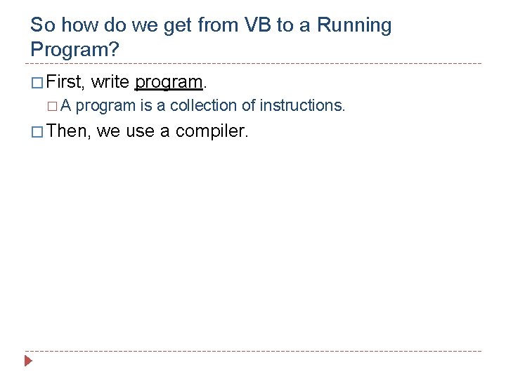 So how do we get from VB to a Running Program? � First, �A