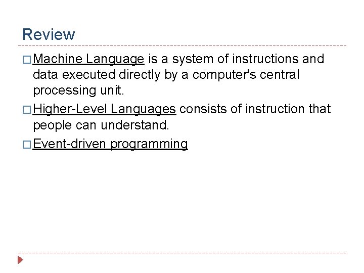 Review � Machine Language is a system of instructions and data executed directly by