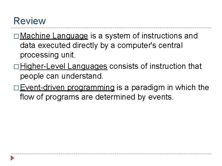 Review � Machine Language is a system of instructions and data executed directly by