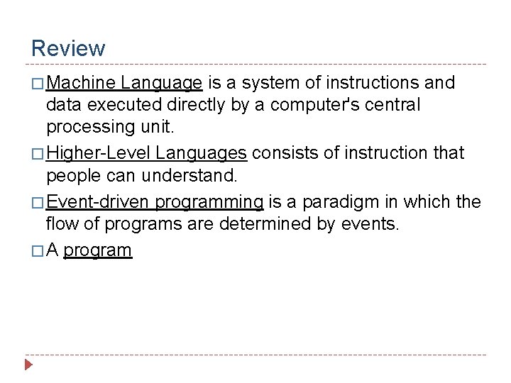 Review � Machine Language is a system of instructions and data executed directly by