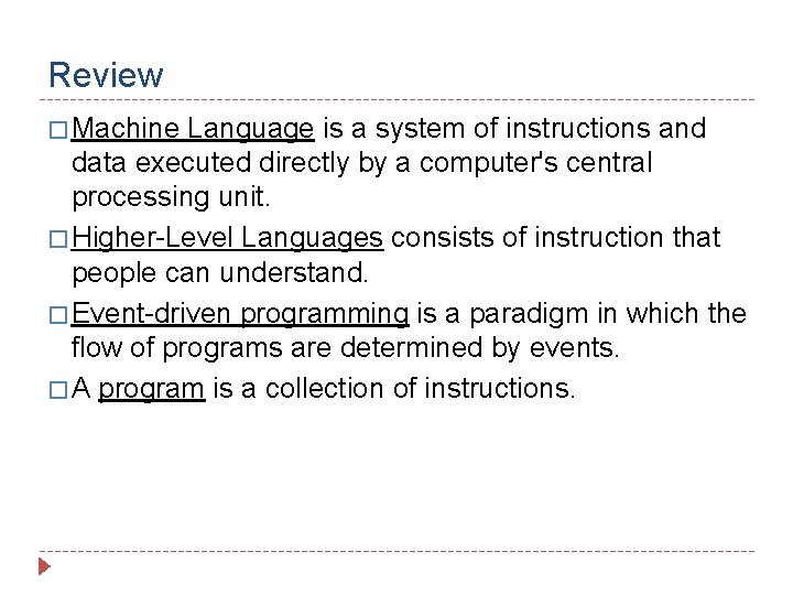 Review � Machine Language is a system of instructions and data executed directly by