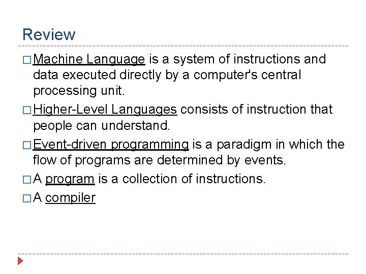 Review � Machine Language is a system of instructions and data executed directly by