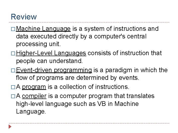 Review � Machine Language is a system of instructions and data executed directly by