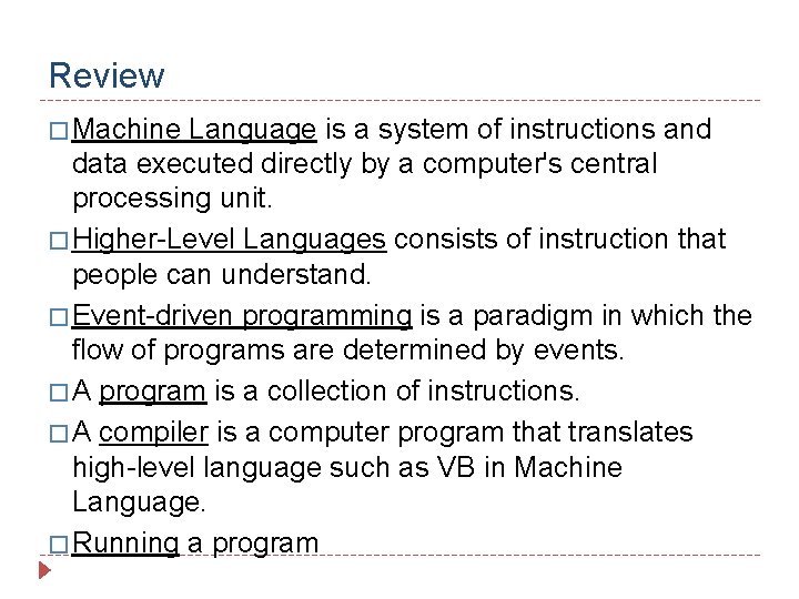 Review � Machine Language is a system of instructions and data executed directly by