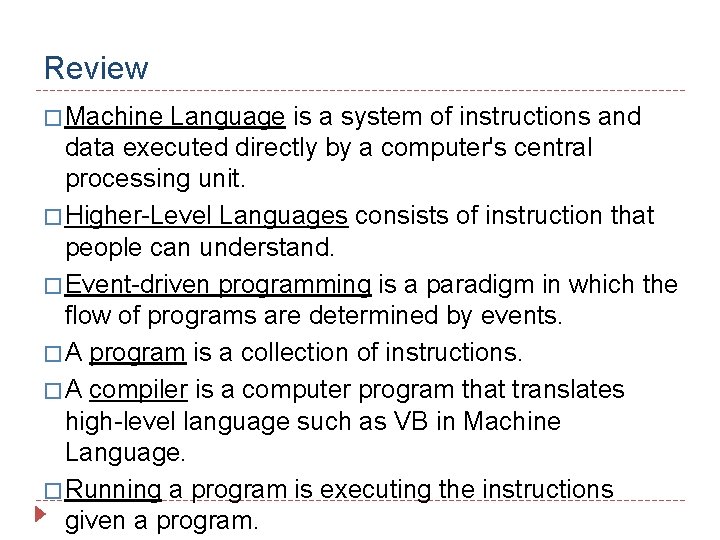 Review � Machine Language is a system of instructions and data executed directly by