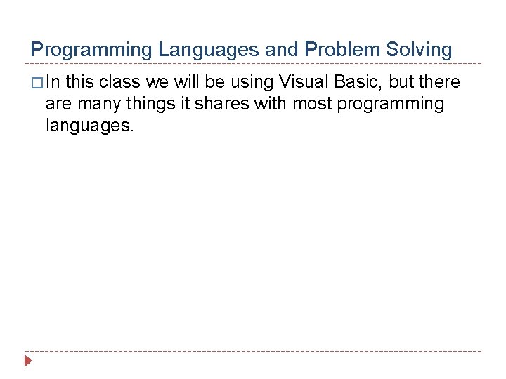 Programming Languages and Problem Solving � In this class we will be using Visual