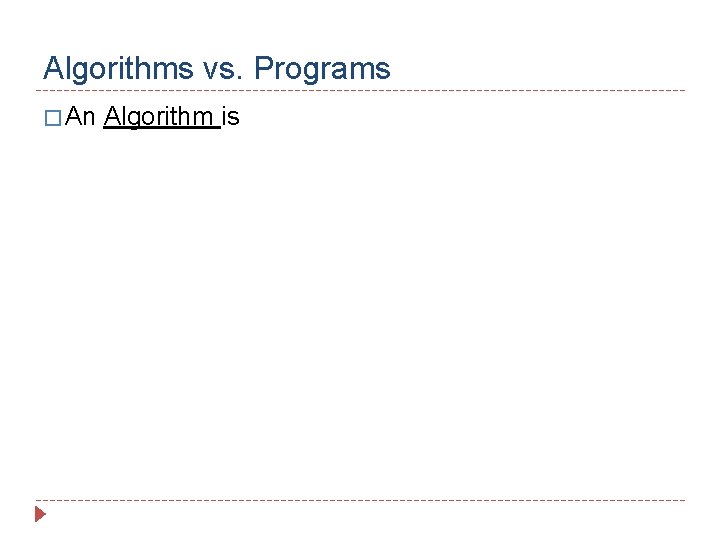 Algorithms vs. Programs � An Algorithm is 