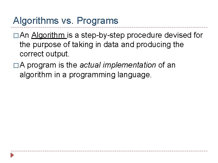 Algorithms vs. Programs � An Algorithm is a step-by-step procedure devised for the purpose